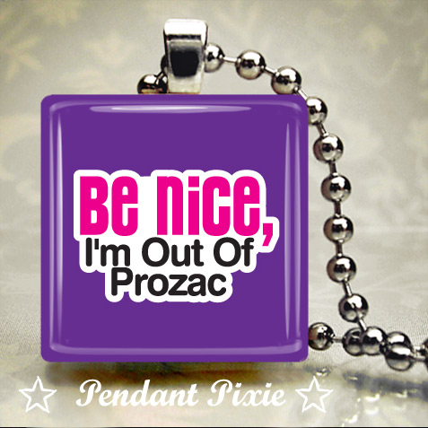 Be Nice Im Out of Prozac Scrabble Pendant Be Nice Im Out of Prozac Scrabble Pendant
