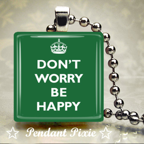 Dont Worry Be Happy Green Pendants Dont Worry Be Happy Green Pendants