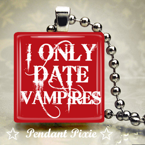 I Only Date Vampires Twilight Pendant I Only Date Vampires Twilight Pendant