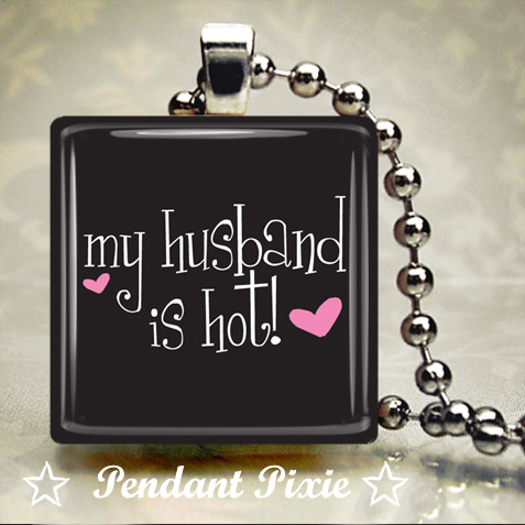 My Husband Is HOT Scrabble Pendants My Husband Is HOT Scrabble Pendants