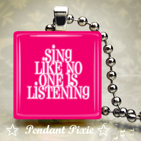 Sing Like No One is Listening Pendant Sing Like No One is Listening Pendant