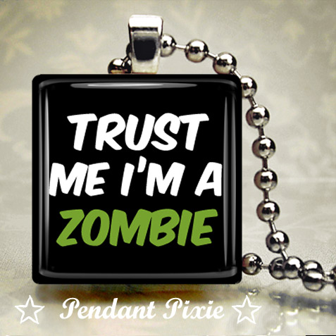Trust Me im a Zombie Pendant